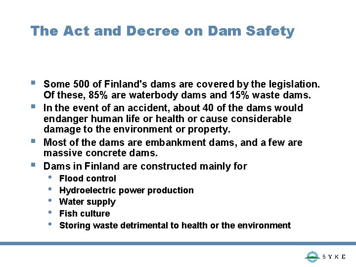 The Act and Decree on Dam Safety § § Some 500 of Finland's dams
