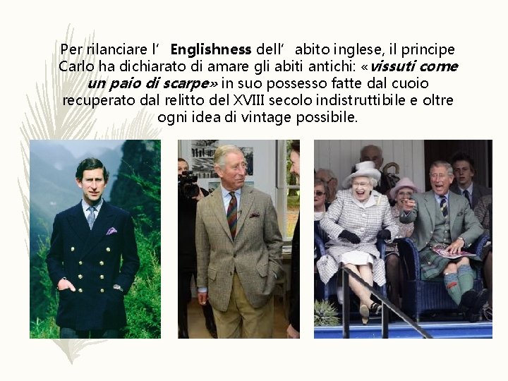 Per rilanciare l’Englishness dell’abito inglese, il principe Carlo ha dichiarato di amare gli abiti