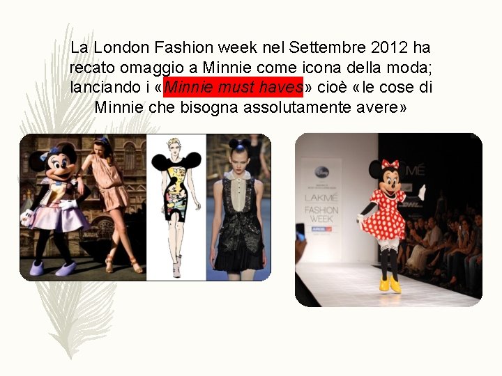 La London Fashion week nel Settembre 2012 ha recato omaggio a Minnie come icona