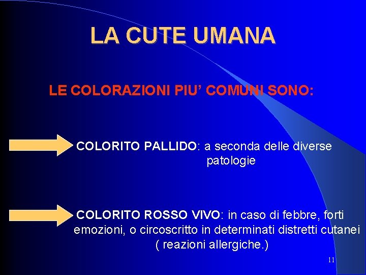 LA CUTE UMANA LE COLORAZIONI PIU’ COMUNI SONO: COLORITO PALLIDO: a seconda delle diverse