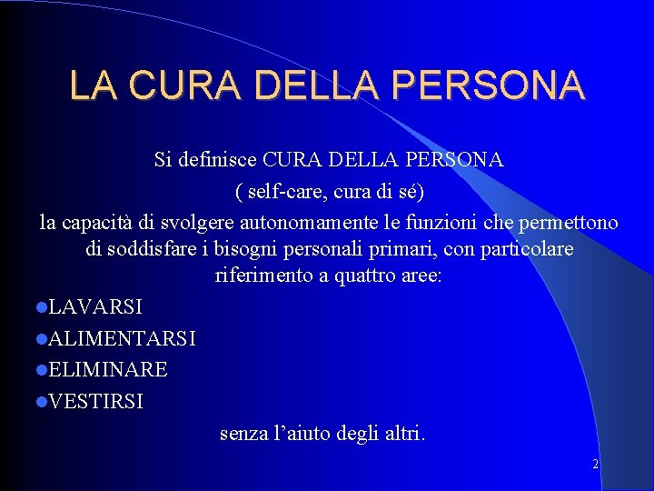 LA CURA DELLA PERSONA Si definisce CURA DELLA PERSONA ( self-care, cura di sé)