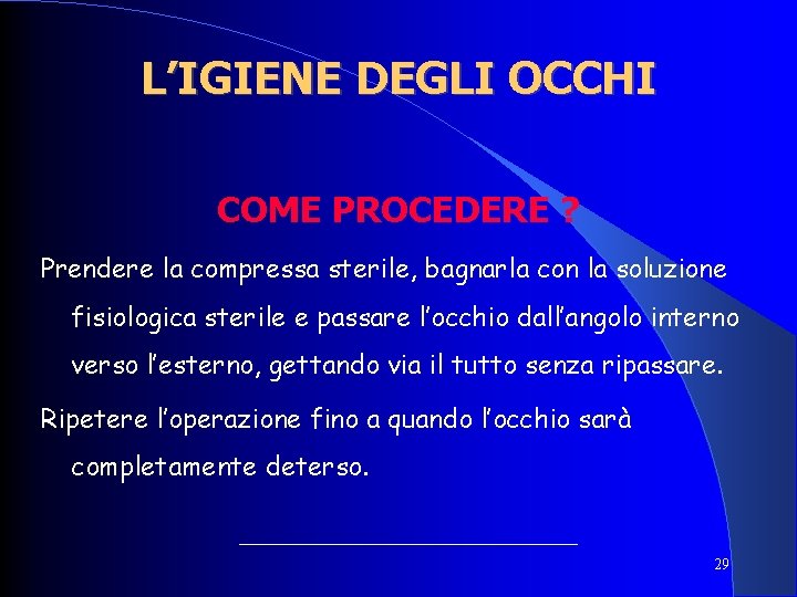 L’IGIENE DEGLI OCCHI COME PROCEDERE ? Prendere la compressa sterile, bagnarla con la soluzione