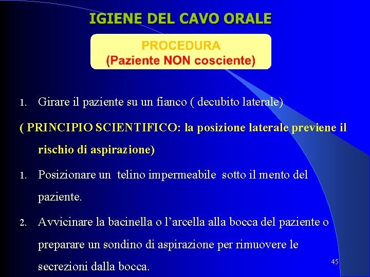 1. Girare il paziente su un fianco ( decubito laterale) ( PRINCIPIO SCIENTIFICO: la