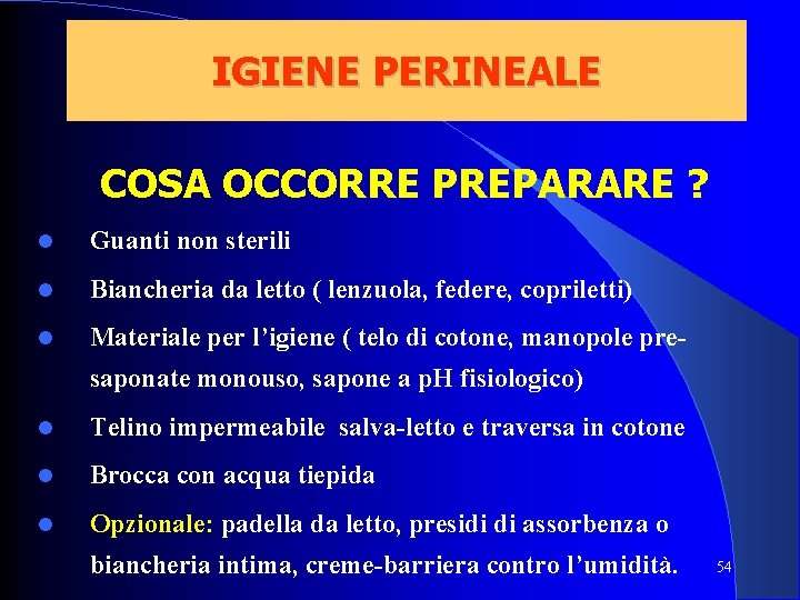 IGIENE PERINEALE COSA OCCORRE PREPARARE ? Guanti non sterili Biancheria da letto ( lenzuola,