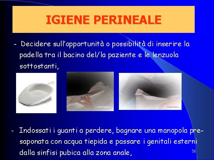 IGIENE PERINEALE - Decidere sull’opportunità o possibilità di inserire la padella tra il bacino