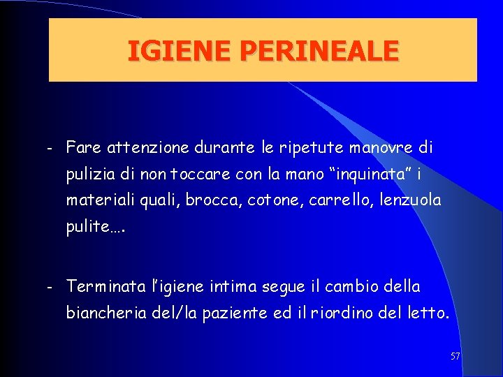 IGIENE PERINEALE - Fare attenzione durante le ripetute manovre di pulizia di non toccare