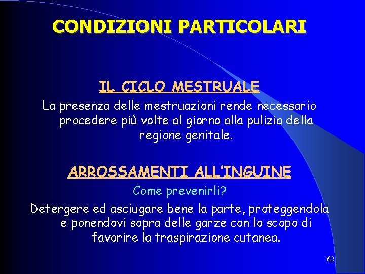 CONDIZIONI PARTICOLARI IL CICLO MESTRUALE La presenza delle mestruazioni rende necessario procedere più volte