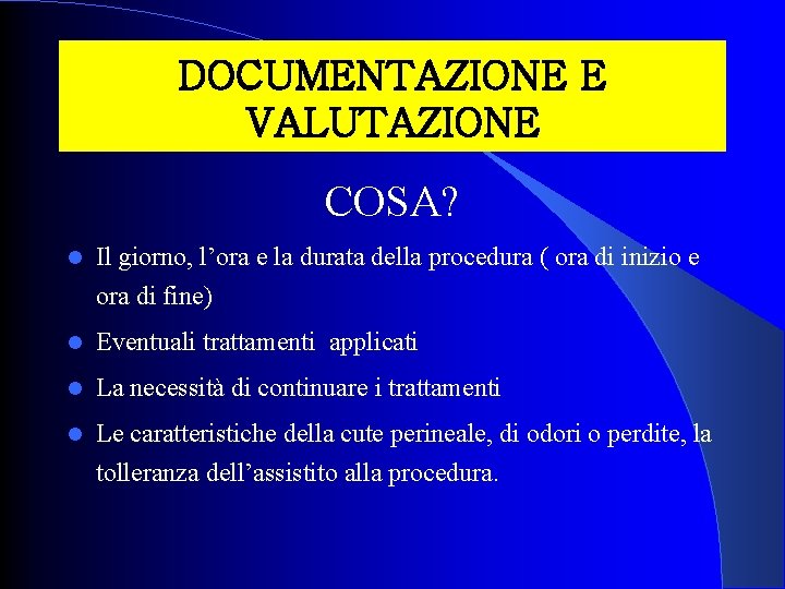 DOCUMENTAZIONE E VALUTAZIONE COSA? Il giorno, l’ora e la durata della procedura ( ora