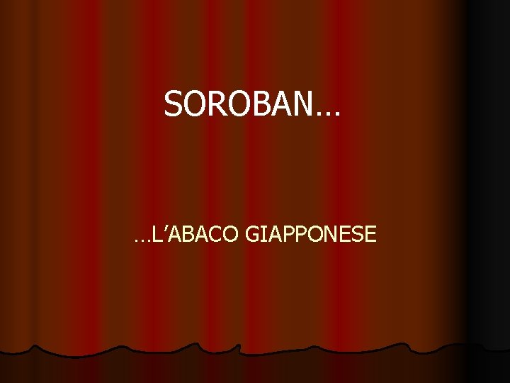 SOROBAN… …L’ABACO GIAPPONESE 