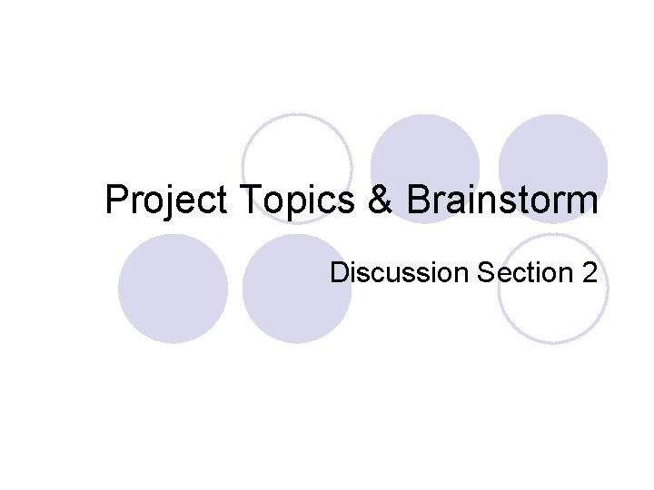 Project Topics & Brainstorm Discussion Section 2 