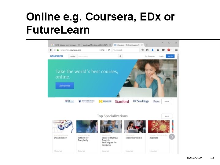 Online e. g. Coursera, EDx or Future. Learn 02/03/2021 23 