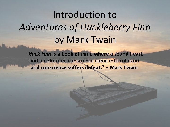 Introduction to Adventures of Huckleberry Finn by Mark Twain “Huck Finn is a book