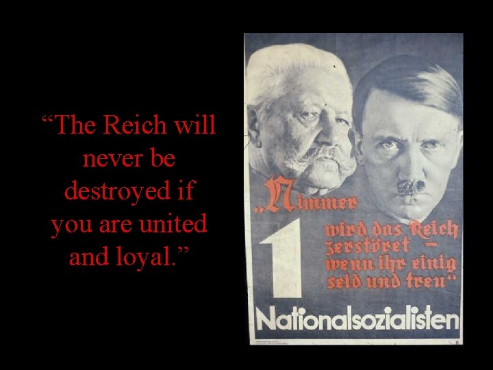“The Reich will never be destroyed if you are united and loyal. ” “The Reich will never be destroyed if you are united and loyal. ”