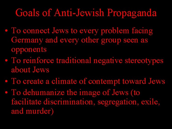 Goals of Anti-Jewish Propaganda • To connect Jews to every problem facing Germany and Goals of Anti-Jewish Propaganda • To connect Jews to every problem facing Germany and