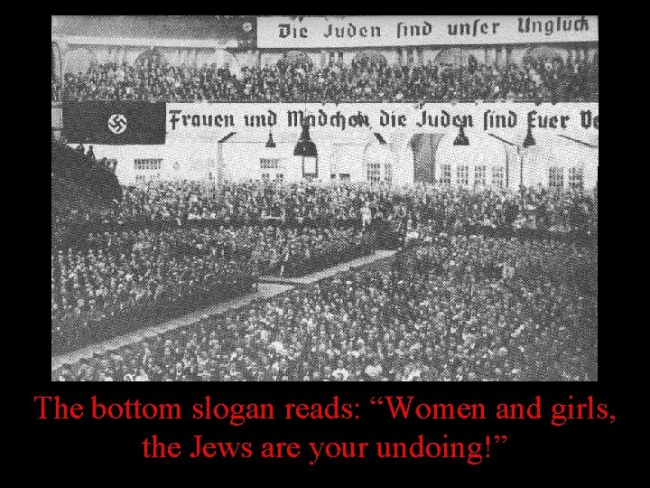 The bottom slogan reads: “Women and girls, the Jews are your undoing!” The bottom slogan reads: “Women and girls, the Jews are your undoing!”