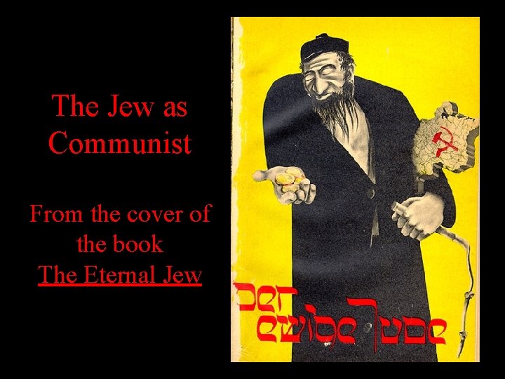 The Jew as Communist From the cover of the book The Eternal Jew The Jew as Communist From the cover of the book The Eternal Jew