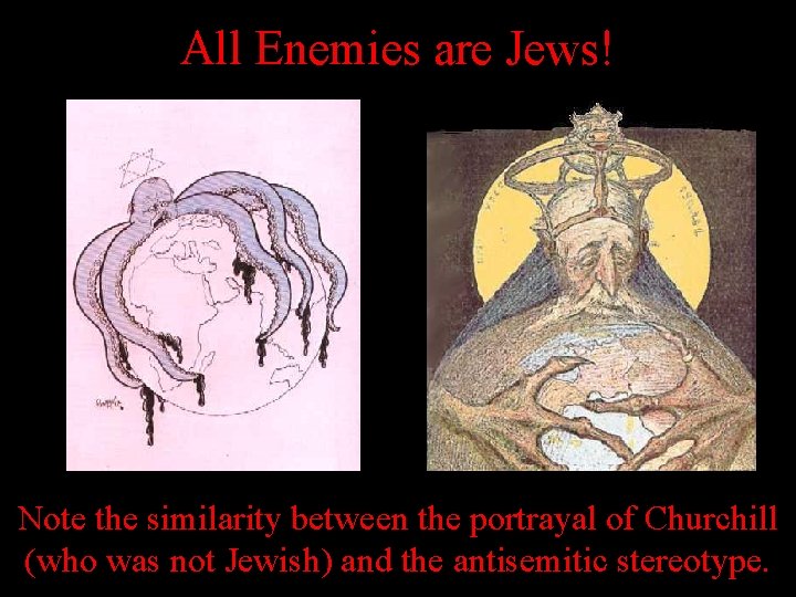 All Enemies are Jews! Note the similarity between the portrayal of Churchill (who was All Enemies are Jews! Note the similarity between the portrayal of Churchill (who was
