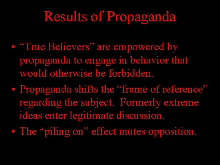 Results of Propaganda • “True Believers” are empowered by propaganda to engage in behavior Results of Propaganda • “True Believers” are empowered by propaganda to engage in behavior