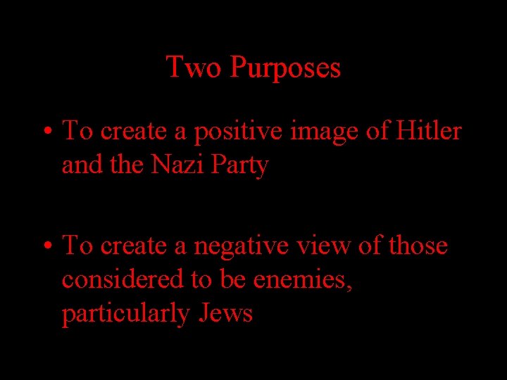 Two Purposes • To create a positive image of Hitler and the Nazi Party Two Purposes • To create a positive image of Hitler and the Nazi Party