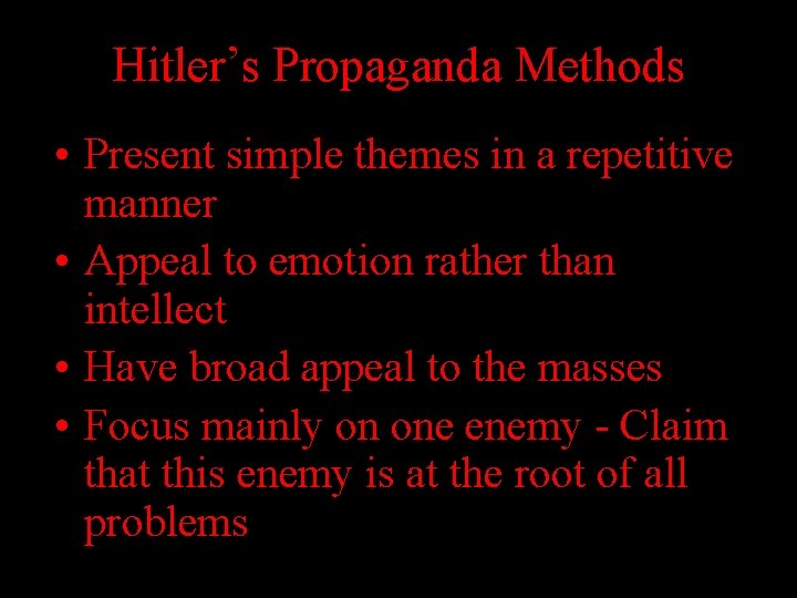 Hitler’s Propaganda Methods • Present simple themes in a repetitive manner • Appeal to Hitler’s Propaganda Methods • Present simple themes in a repetitive manner • Appeal to