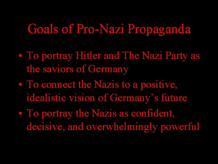 Goals of Pro-Nazi Propaganda • To portray Hitler and The Nazi Party as the Goals of Pro-Nazi Propaganda • To portray Hitler and The Nazi Party as the