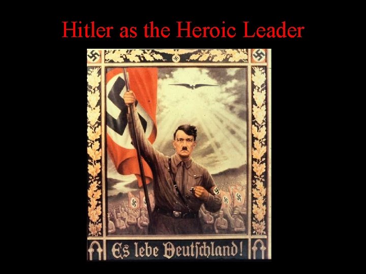 Hitler as the Heroic Leader Hitler as the Heroic Leader