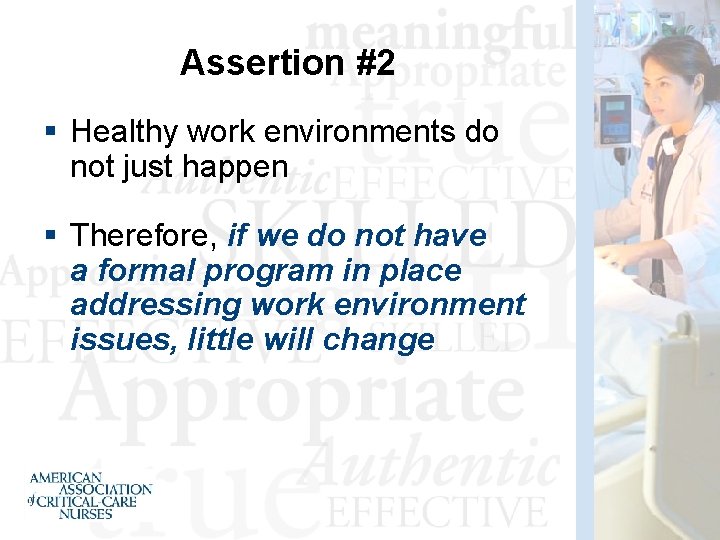 Assertion #2 § Healthy work environments do not just happen § Therefore, if we