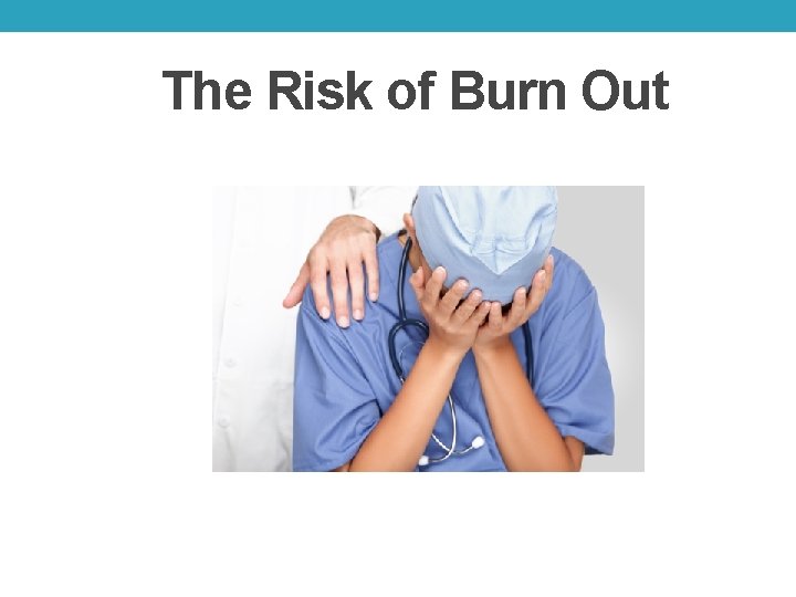 The Risk of Burn Out 