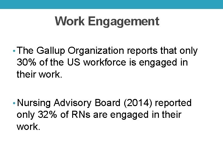 Work Engagement • The Gallup Organization reports that only 30% of the US workforce