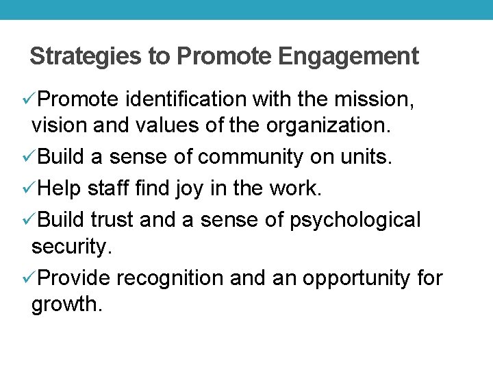 Strategies to Promote Engagement üPromote identification with the mission, vision and values of the