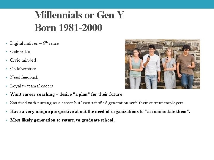 Millennials or Gen Y Born 1981 -2000 • Digital natives – 6 th sense