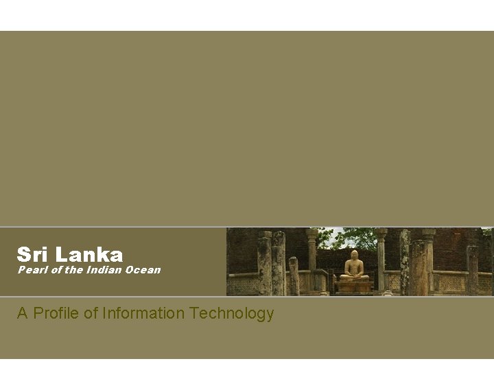 Sri Lanka Pearl of the Indian Ocean A Profile of Information Technology 