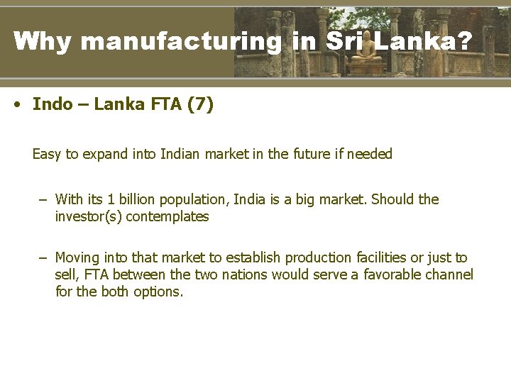 Why manufacturing in Sri Lanka? • Indo – Lanka FTA (7) Easy to expand
