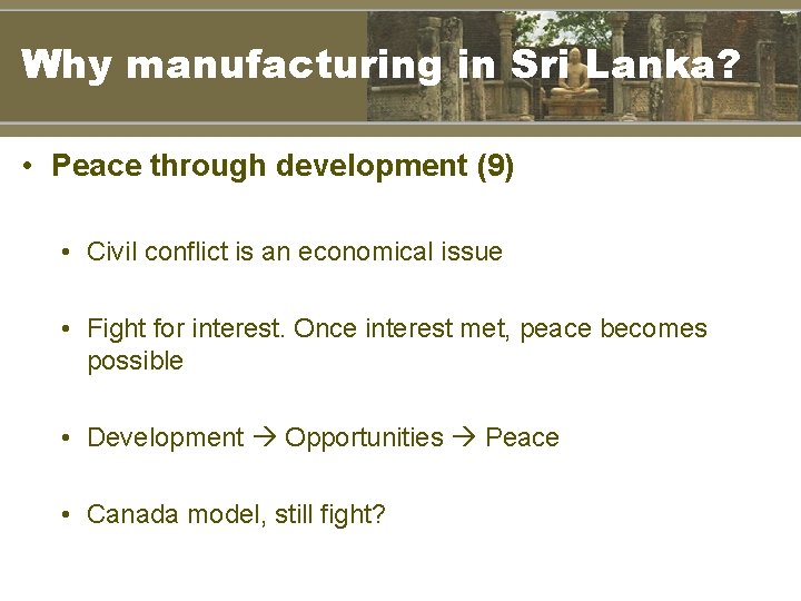 Why manufacturing in Sri Lanka? • Peace through development (9) • Civil conflict is