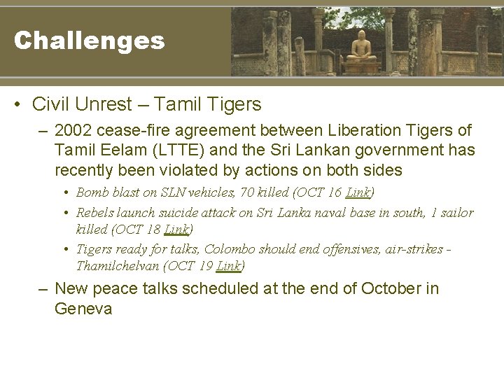 Challenges • Civil Unrest – Tamil Tigers – 2002 cease-fire agreement between Liberation Tigers