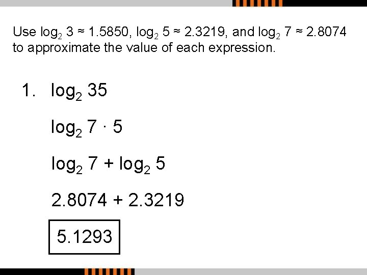 Use log 2 3 ≈ 1. 5850, log 2 5 ≈ 2. 3219, and