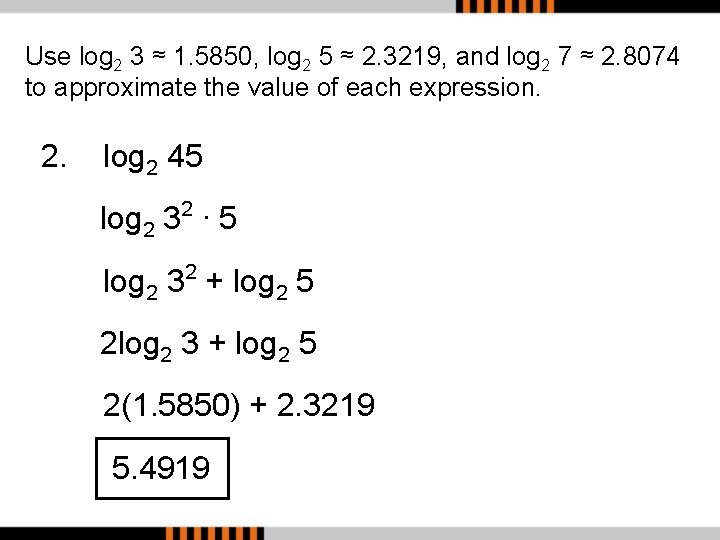 Use log 2 3 ≈ 1. 5850, log 2 5 ≈ 2. 3219, and