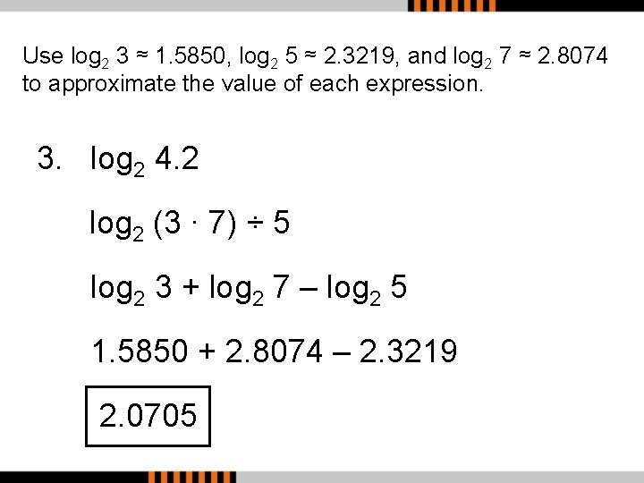 Use log 2 3 ≈ 1. 5850, log 2 5 ≈ 2. 3219, and