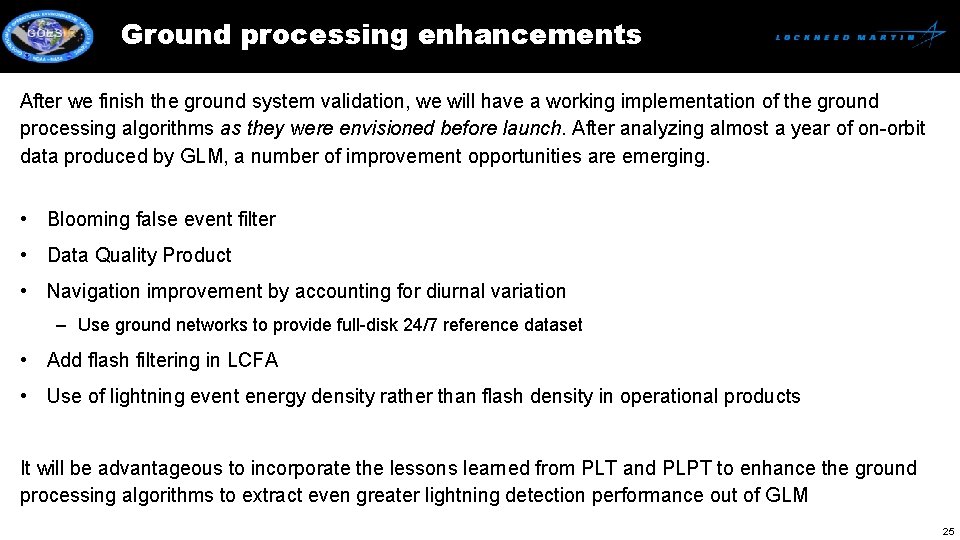 Ground processing enhancements After we finish the ground system validation, we will have a