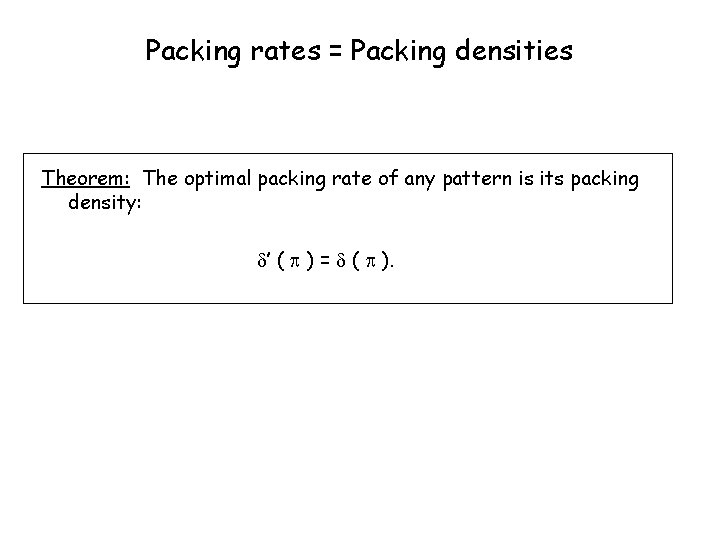 Packing rates = Packing densities Theorem: The optimal packing rate of any pattern is