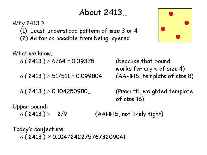 About 2413… Why 2413 ? (1) Least-understood pattern of size 3 or 4 (2)