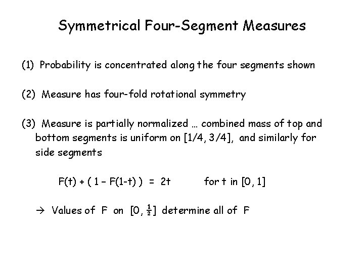 Symmetrical Four-Segment Measures (1) Probability is concentrated along the four segments shown (2) Measure
