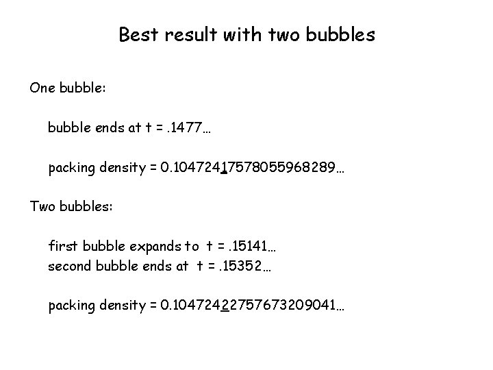 Best result with two bubbles One bubble: bubble ends at t =. 1477… packing