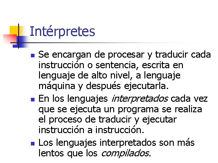 Intérpretes n n n Se encargan de procesar y traducir cada instrucción o sentencia,