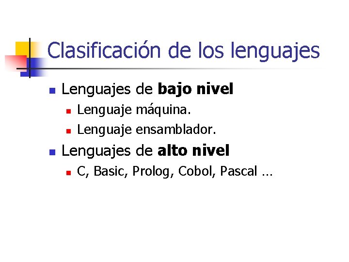 Clasificación de los lenguajes n Lenguajes de bajo nivel n n n Lenguaje máquina.