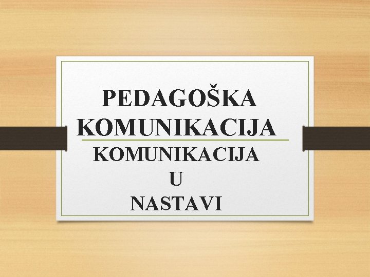  PEDAGOŠKA KOMUNIKACIJA U NASTAVI 