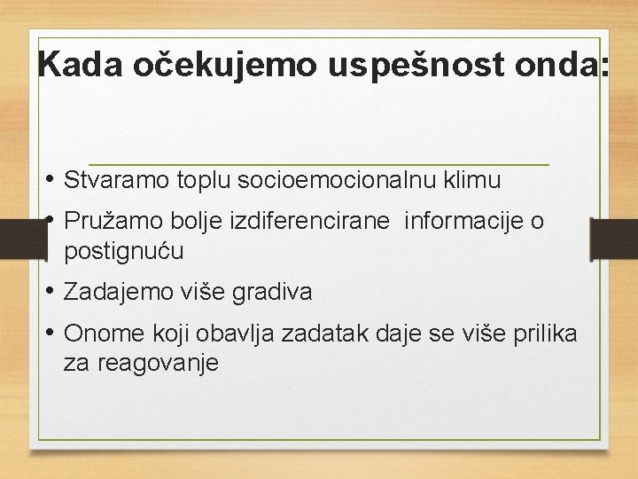 Kada očekujemo uspešnost onda: • Stvaramo toplu socioemocionalnu klimu • Pružamo bolje izdiferencirane informacije