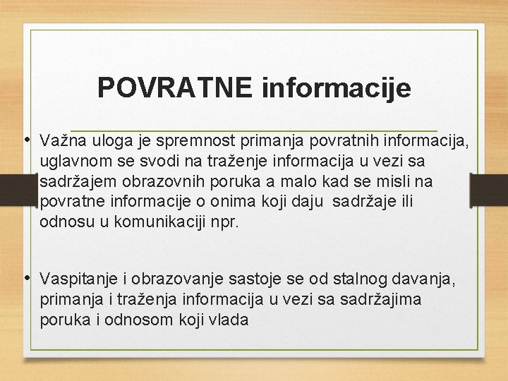 POVRATNE informacije • Važna uloga je spremnost primanja povratnih informacija, uglavnom se svodi na