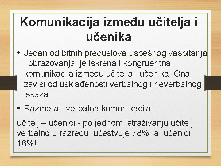 Komunikacija između učitelja i učenika • Jedan od bitnih preduslova uspešnog vaspitanja i obrazovanja