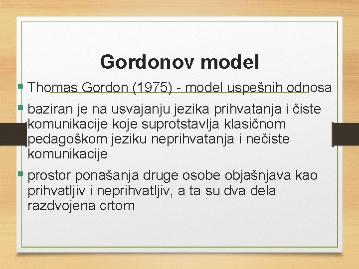Gordonov model § Thomas Gordon (1975) - model uspešnih odnosa § baziran je na